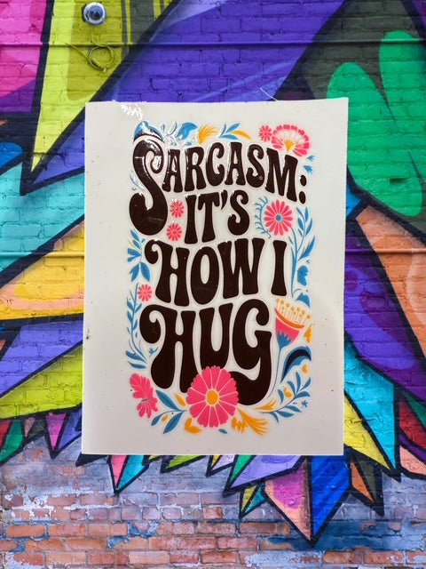550. Sarcasm It's How I Hug Decal