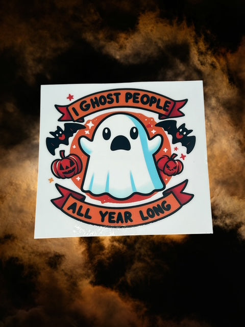 604. I Ghost People All Year Long Decal