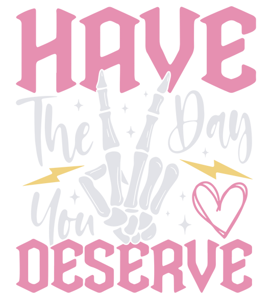 307. HOLOGRAPHIC Have the Day You Deserve Decal